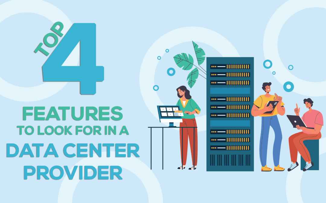 Top 4 Features to Look for in a Data Center Provider